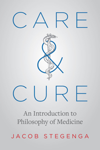 Care and Cure: An Introduction to Philosophy of Medicine