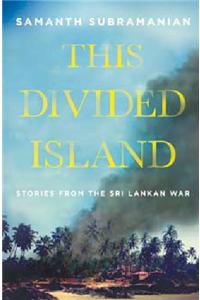 This Divided Island :Stories From The Sri Lankan War