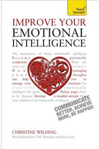 Improve Your Emotional Intelligence - Communicate Better, Achieve More, Be Happier