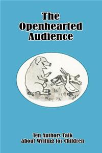 Openhearted Audience: Ten Authors Talk about Writing for Children