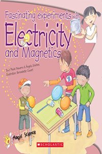 Magic Science: Fascinating Experiments with Electricity and Magnetics