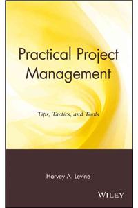 Practical Project Management: Tips, Tactics and Tools