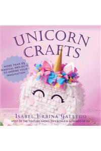 Unicorn Crafts: More Than 25 Magical Projects to Inspire Your Imagination