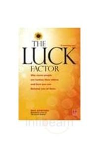 The Luck Factor: Why Some People are Luckier Than Others and How You Can Become One of Them