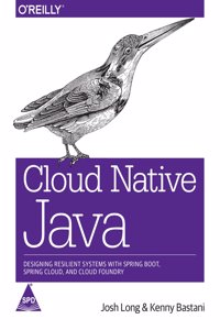 Cloud Native Java: Designing Resilient Systems with Spring Boot, Spring Cloud, and Cloud Foundry