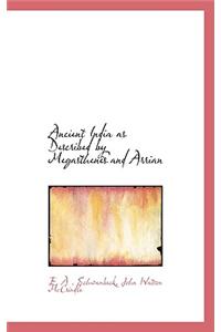 Ancient India as Described by Megasthenês and Arrian