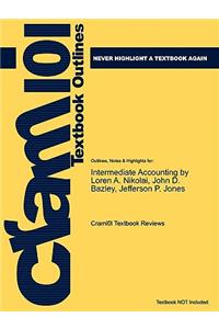 Outlines & Highlights for Intermediate Accounting by Loren A. Nikolai, John D. Bazley, Jefferson P. Jones