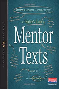 Teacher's Guide to Mentor Texts, 6-12: The Classroom Essentials Series