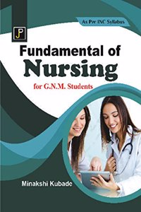 Fundamentals Of Nursing For G.N.M. 1St Year Students (As Per Newly Revised Syllabus Of Inc)
