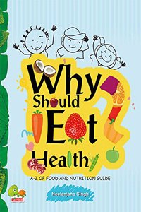 Why Should I Eat Healthy: A-Z of Food and Nutrition Guide