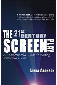 21st-Century Screenplay: A Comprehensive Guide to Writing Tomorrow's Films: A Comprehensive Guide to Writing Tomorrow's Films