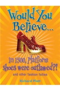 Would You Believe...in 1500, Platform Shoes Were Outlawed?