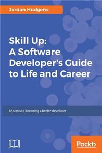 Skill Up: A Software Developer's Guide to Life and Career