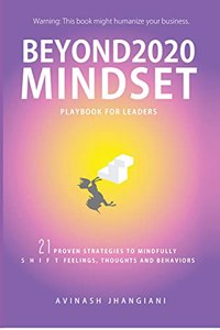 Beyond 2020 Mindset Playbook For Leaders: 21 Proven Strategies to Mindfully Shift Feelings, Thoughts and Behaviors