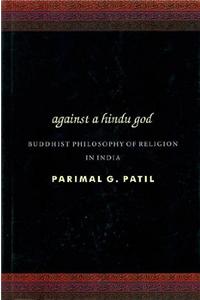 Against A Hindu God: Buddhist Philosophy of Religion in India