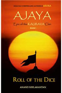 Ajaya: Epic of the Kaurava Clan -Roll of the Dice (Book 1)