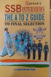 SSB INTERVIEWS; THE A TO Z GUIDE TO FINAL SELECTION 2017 LT COL BHASKER GUPTA AND LT GEN ATA HASNAIN (RETIRED))