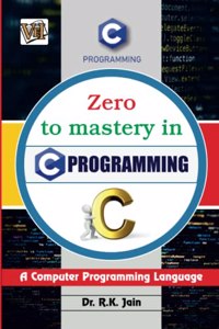 Zero To Mastery In C Programming- No.1 C Programming Book For Beginners, This Amazing C Book Covers A-Z About Programming In C, Also Comes With Tricks You Should Definietly Know, Latest Edition