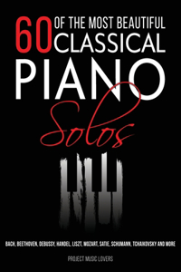 60 Of The Most Beautiful Classical Piano Solos