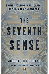The Seventh Sense: Power , Fortune and Survival in the Age of Networks