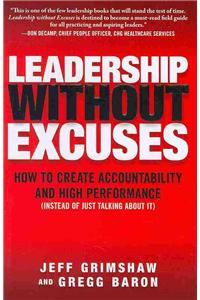 Leadership Without Excuses: How to Create Accountability and High-Performance (Instead of Just Talking about It): How to Create Accountability and High Performance (Instead of Just Talking About It)