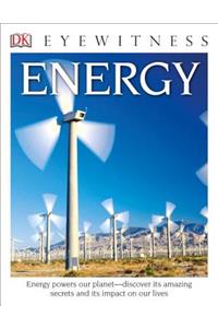Eyewitness Energy: Energy Powers Our Planet--Discover Its Amazing Secrets and Its Impact on Our Live