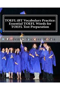 TOEFL IBT Vocabulary Practice: Essential TOEFL Words for TOEFL Test Preparation