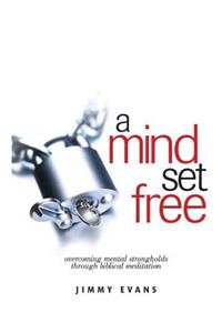 Mind Set Free: Overcoming Mental Strongholds Through Biblical Meditation