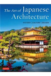 The Art of Japanese Architecture: History / Culture / Design