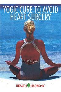 Yogic Cure to Avoid Heart Surgery