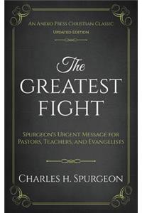 Greatest Fight (Updated, Annotated): Spurgeon's Urgent Message for Pastors, Teachers, and Evangelists