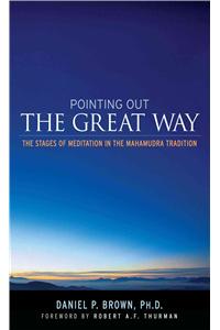 Pointing Out the Great Way: The Stages of Meditation in the Mahamudra Tradition
