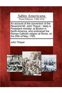 Account of the Conversion of the Reverend Mr. John Thayer