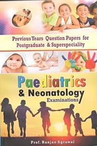 Previous Years Question Papers for Postgraduate & Superspeciality Paediatrics and Neonatology Examinations, Reprint 2020 Edition