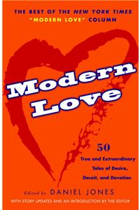 Modern Love: True and Extraordinary Tales of Desire, Deceit, and Devotion