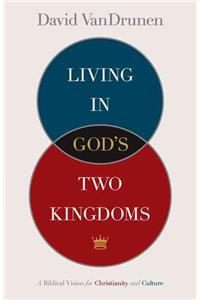 Living in God's Two Kingdoms