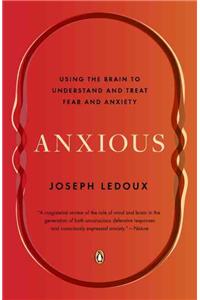 Anxious: Using the Brain to Understand and Treat Fear and Anxiety