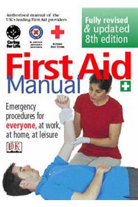 First Aid Manual: The Authorised Manual of St. John Ambulance, St. Andrew's Ambulance Association, and the British Red Cross