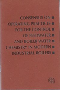 Consensus on Operating Practices for the Control of Feedwater and Boiler Water Chemistry in Modern Industrial Boilers