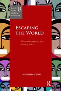 Escaping the World: Women Renouncers among Jains