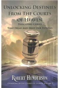 Unlocking Destinies from the Courts of Heaven