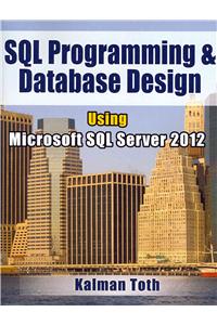 SQL Programming & Database Design Using Microsoft SQL Server 2012