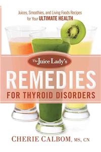Juice Lady's Remedies for Thyroid Disorders