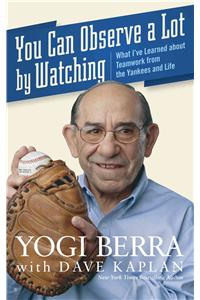 You Can Observe a Lot by Watching: What I've Learned about Teamwork from the Yankees and Life