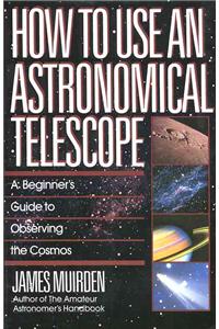 How to Use an Astronomical Telescope