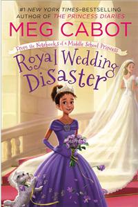 Royal Wedding Disaster: From the Notebooks of a Middle School Princess