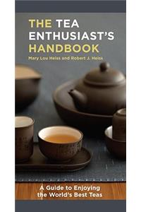 The Tea Enthusiast's Handbook: A Guide to the World's Best Teas
