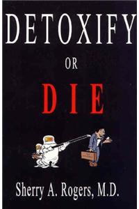 Detoxify or Die