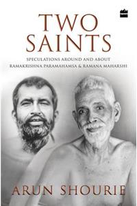 Two Saints: Speculations Around and about Ramakrishna Paramahamsa and Ramana Maharishi