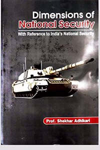 Dimensions of National Security with reference to India's national security [Paperback] Prof. Shekhar Adhikari